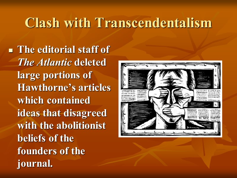 Clash with Transcendentalism The editorial staff of The Atlantic deleted large portions of Hawthorne’s